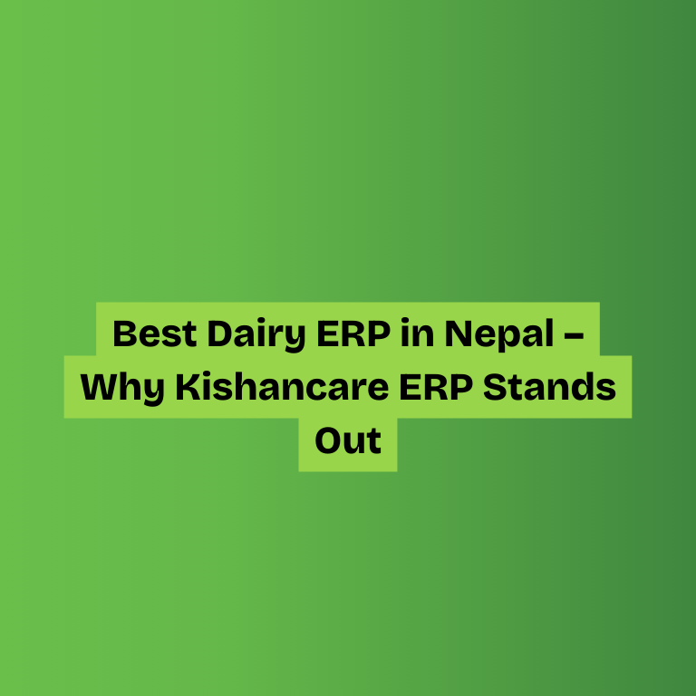 Best Dairy ERP in Nepal – Why Kishancare ERP Stands Out