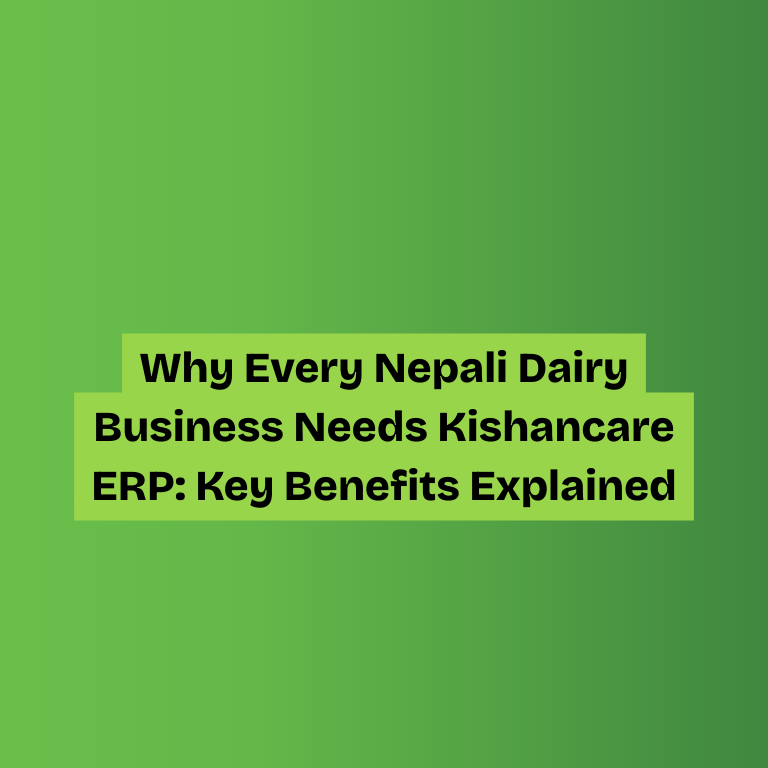 Why Every Nepali Dairy Business Needs Kishancare ERP: Key Benefits Explained